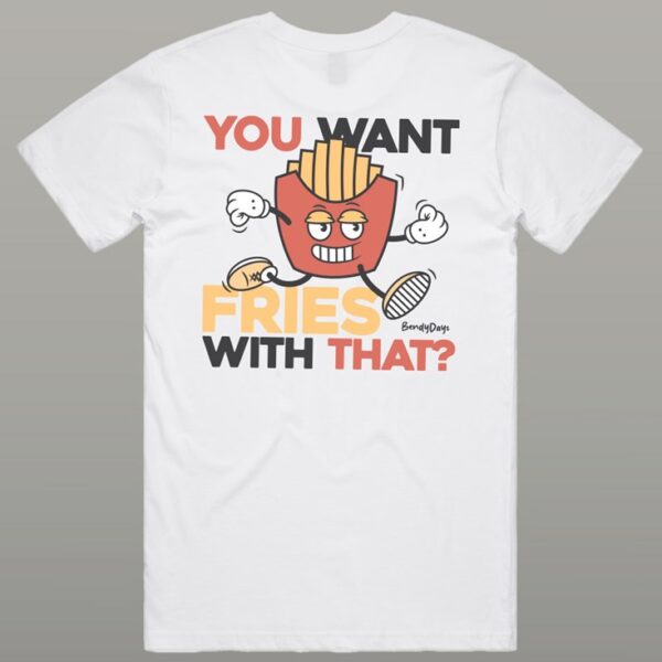 You Want Fries With That? Tee - Image 4